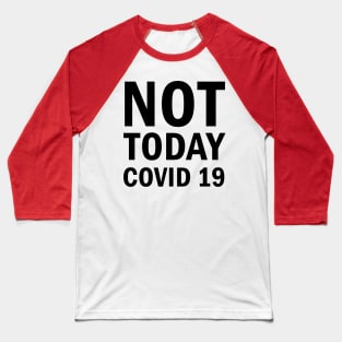 Not Today Covid 19 Baseball T-Shirt